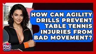 How Can Agility Drills Prevent Table Tennis Injuries From Bad Movement? - Ping Pong Prodigy