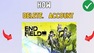 How to Delete Arknights Endfield Account