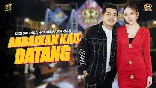 DIKE SABRINA Ft. DELVA IRAWAN - ANDAIKAN KAU DATANG | Feat. OM SERA ( Official Music Video )