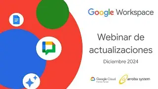 Webinar Actualizaciones Google Workspace Diciembre 2024