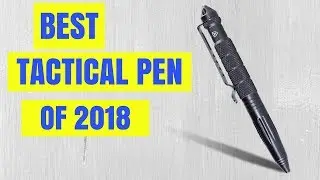 BEST TACTICAL PEN OF 2018?