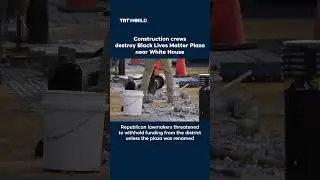 Construction crews destroy Black Lives Matter Plaza near White House