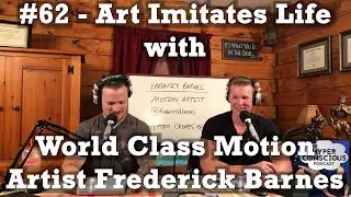 #62 - Art Imitates Life with World Class Motion Artist Frederick Barnes