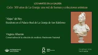 CICLO LOS MARTES EN LA GALERÍA /  300 años de La Granja: una red de fuentes y colecciones artísticas