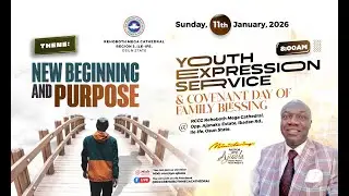 YOUTH EXPRESSION SERVICE & COVENANT DAY OF FAMILY BLESSING|| SUNDAY, 11TH JANUARY. 2026