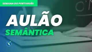 AULÃO DE SEMÂNTICA - SEMANA DO PORTUGUÊS PARA CONCURSOS (4/4)