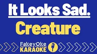 It Looks Sad. - Creature [Karaoke]