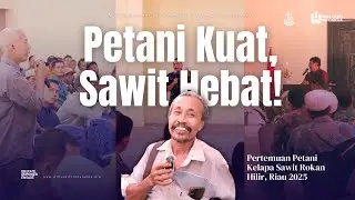 Petani Kuat, Sawit Hebat! : Pertemuan Petani Kelapa Sawit Rokan Hilir, Riau 2025