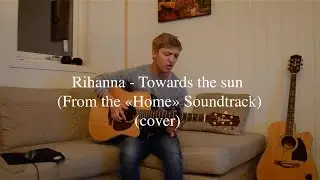 Rihanna - Towards The Sun (From the 