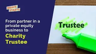 Success Story: From Partner in a Private Equity Business to Charity Trustee