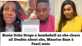 Sonia Uche Drops a bombshell as she clear all doubts about she, Maurice Sam & Pearl wats #trending
