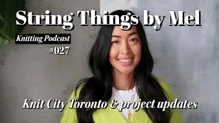 Подкаст String Things (027) &mdash; Knit City Toronto | новости проекта
