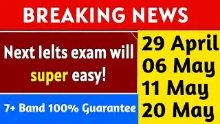 Next ielts exam will easy, 29 april ielts exam, 6 may ielts exam, 11 may ielts, 20 may ielts exam,