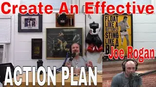 Create An Effective Action Plan. Joe Rogan and I get a move on