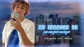 ┋imagina con Adexe┋˚˚Me enamore de mi mejor amigo˚˚「 Cap. Unico 」