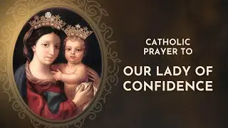 Prayer to Our Lady of Confidence for Strength and Trust