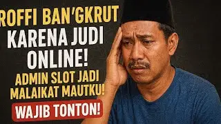 Roffi Bangkrut Karena Judi Online! Admin Slot Jadi Malaikat Mautku! Wajib Tonton!