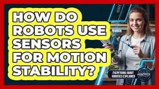 How Do Robots Use Sensors For Motion Stability?