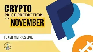 November Crypto Price Predictions | PayPal's Bitcoin News and More | Token Metrics Roundtable