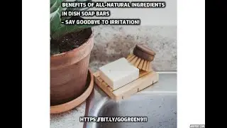 The Benefits of All Natural Ingredients in Dish Soap Bars &ndash; Say Goodbye to Irritation!