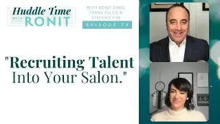 Huddle Time with Frank Fulco and Stefanie Fox: Recruiting Talent Into Your Salon