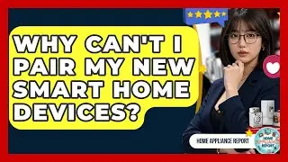 Why Can't I Pair My New Smart Home Devices? - Home Appliance Report