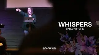 Whispers | Carley Ritchie | Encounter Church Vegas