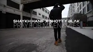 SHAYKH HANIF FT SHOTTY BLAK - PRAY FOR MY ENEMIES