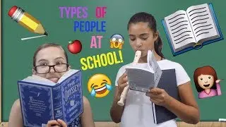 TYPES OF PEOPLE AT SCHOOL!