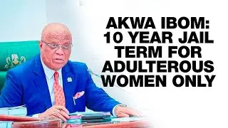 Akwa Ibom : 10 - year jail term for adulterous women only
