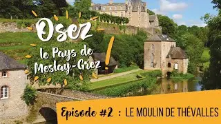Osez le Pays de Meslay-Grez #2 Le moulin de Thévalles
