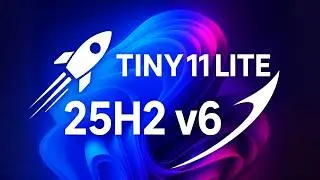 Tiny 11 Lite 25H2 v6 &ndash; Zero Bloat, Even More Performance