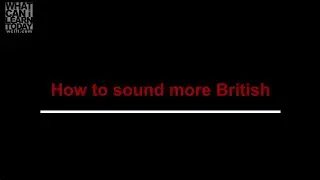 How to sound more British