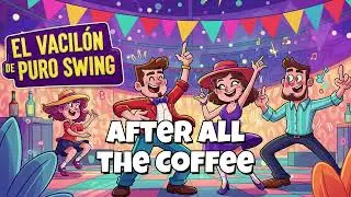 El Vacilon de Puro Swing: After All the Coffee (Unleash the Beast! 💥)