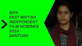 ScreenUK - BIFA 2024 - Nominee Deep Dive - Santosh