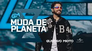 Gustavo Mioto - MUDA DE PLANETA (Atemporal)