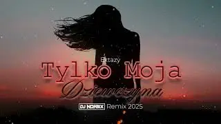 Extazy - Tylko Moja Dziewczyna (DJ NORBIX REMIX 2025)
