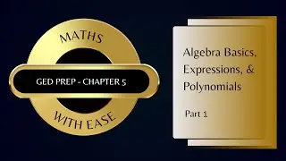 Lecture 10 of 19 | Algebra Basics, Expressions, & Polynomials |GED Math Kaplan Review |  Ch 5-Part 1