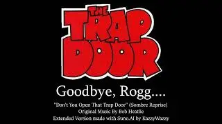 Goodbye, Rog - Don't You Open That Trap (Sombre Reprise, AI Extended Version)