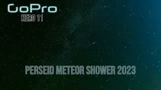 11 ночных съёмок на GoPro Hero | Млечный Путь и метеоритный поток Персеиды 2023
