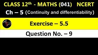 Class 12 Maths Chapter 5 | Exercise 5.5 Q9 | Continuity and Differentiability | NCERT