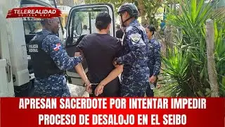 Apresan sacerdote por intentar impedir proceso de desalojo en el Seibo.