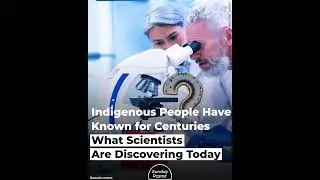 Indigenous People Have Known for Centuries What Scientists Are Discovering Today