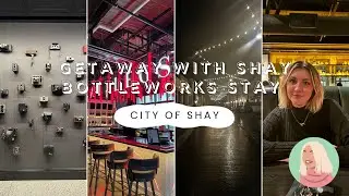 GETAWAY WITH SHAY | Bottleworks Hotel