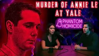 The Murder of Annie Le at Yale 2009 | Thriller Mystery Podcast