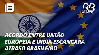 UE e Índia fecham novo acordo comercial após 20 anos | Jornal Gente