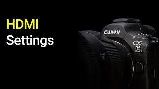 HDMI Output Settings - EOS R5 mark II Tip 27
