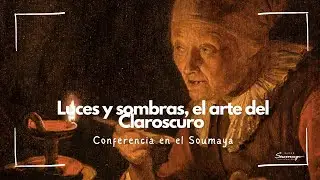 #CoferenciaEnElSoumaya | Luces y sombras, el arte del Claroscuro