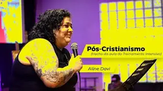 P&oacute;s-Cristianismo - Aline Davi (trecho da aula / Treinamento Intensivo Mai/24)