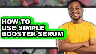 How to Use Simple Booster Serum (updated)